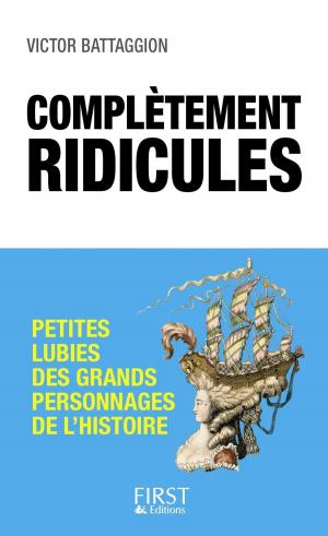 Cover of the book Complètement ridicules : Petites lubies des grands personnages de l'Histoire by Lucia PANTALEONI