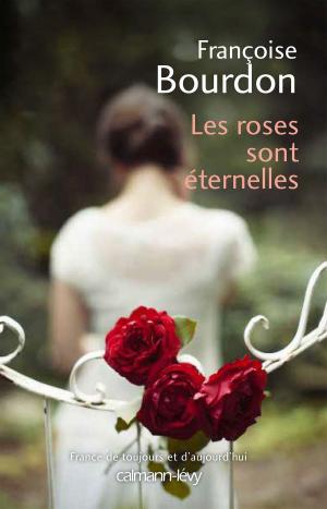Cover of the book Les Roses sont éternelles by Marie-Bernadette Dupuy