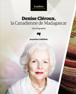 Cover of the book Denise Cléroux, la Canadienne de Madagascar by Pierre-André Doudin, Denise Curchod-Ruedi, Louise Lafortune, Nathalie Lafranchise