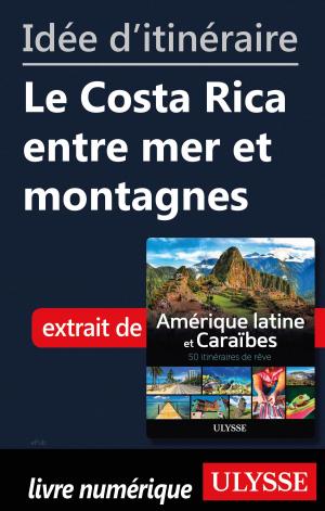 Cover of the book Idée d'itinéraire - Le Costa Rica entre mer et montagnes by Lucette Bernier