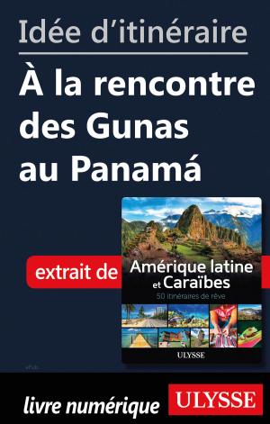 Cover of the book Idée d'itinéraire - À la rencontre des Gunas au Panamá by Marie-Eve Blanchard
