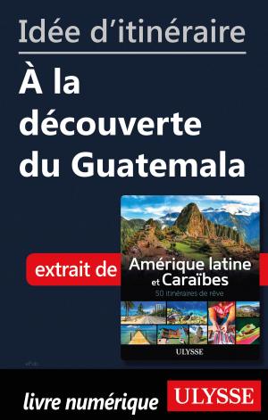 Cover of the book Idée d'itinéraire - À la découverte du Guatemala by Ariane Arpin-Delorme