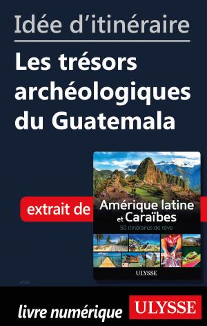 Cover of the book Idée d'itinéraire - Les trésors archéologiques du Guatemala by Ariane Arpin-Delorme