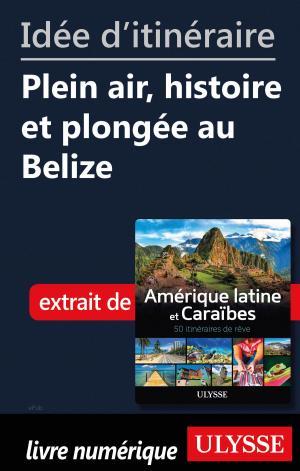 Cover of the book Idée d'itinéraire - Plein air, histoire et plongée au Belize by Robert Blondin, Sylvie Guertin