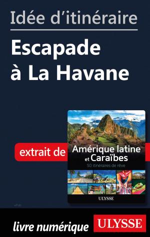 Cover of the book Idée d'itinéraire - Escapade à La Havane by Hélène Boyer, Odile Mongeau