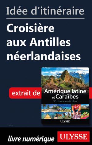 Cover of the book Idée d'itinéraire - Croisière aux Antilles néerlandaises by Collectif Ulysse
