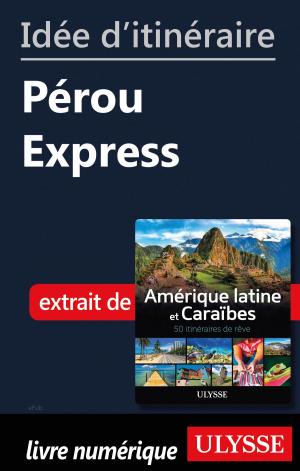 Cover of the book Idée d'itinéraire - Pérou Express by Emmanuel Braquet