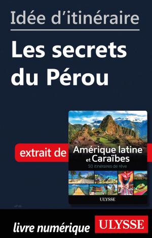 Cover of the book Idée d'itinéraire - Les secrets du Pérou by Collectif Ulysse