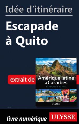 Cover of the book Idée d'itinéraire - Escapade à Quito by Siham Jamaa