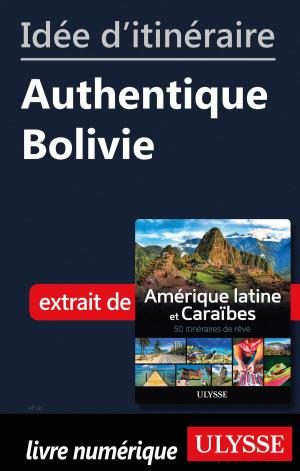 Cover of the book Idée d'itinéraire - Authentique Bolivie by Michel Aubert, Madeleine Aubert