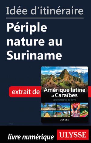 Cover of the book Idée d'itinéraire - Périple nature au Suriname by Annick Sanjurjo, Albert J Casciero