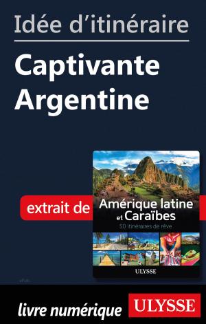 Cover of the book Idée d'itinéraire - Captivante Argentine by Claude Morneau