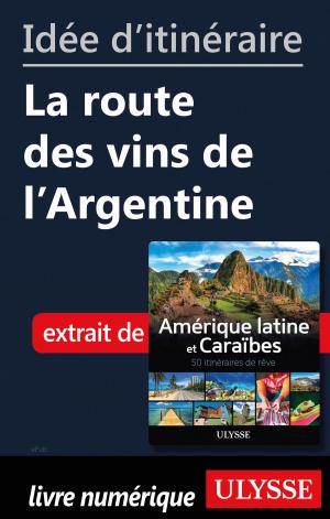 Cover of the book Idée d'itinéraire - La route des vins de l'Argentine by Denise Landry, Rémi St-Gelais