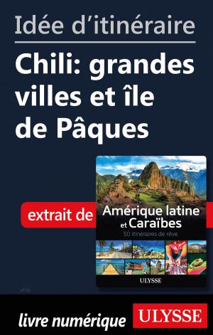 Cover of the book Idée d'itinéraire - Chili: grandes villes et île de Pâques by Alain Legault