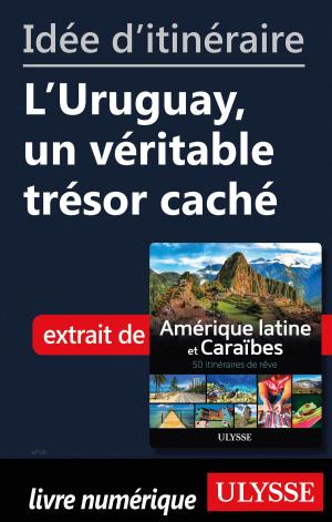 Cover of the book Idée d'itinéraire - L'Uruguay, un véritable trésor caché by Collectif Ulysse