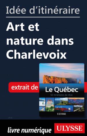 Cover of the book Idée d'itinéraire - Art et nature dans Charlevoix by Siham Jamaa