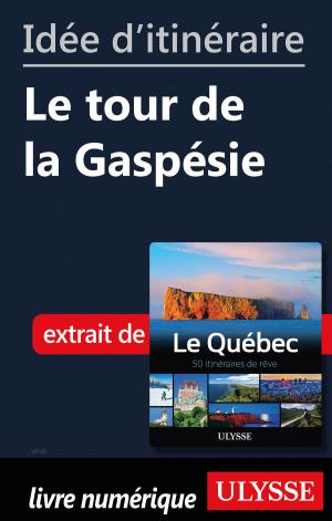 Cover of the book Idée d'itinéraire - Le tour de la Gaspésie by Collectif Ulysse