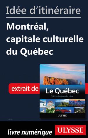 Cover of the book Idée d'itinéraire - Montréal, capitale culturelle du Québec by Tours Chanteclerc