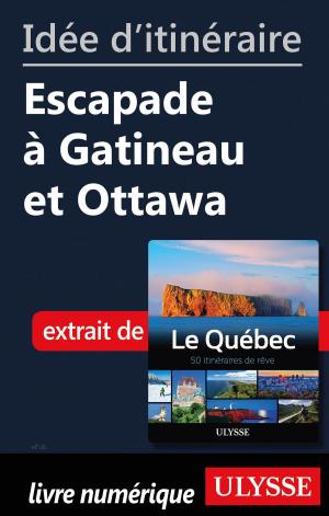 Cover of the book Idée d'itinéraire - Escapade à Gatineau et Ottawa by Mathieu Boisvert
