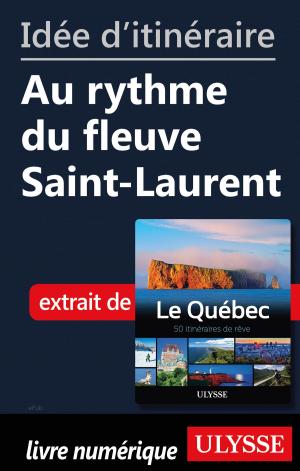 Cover of the book Idée d'itinéraire - Au rythme du fleuve Saint-Laurent by Laura Byrne Paquet