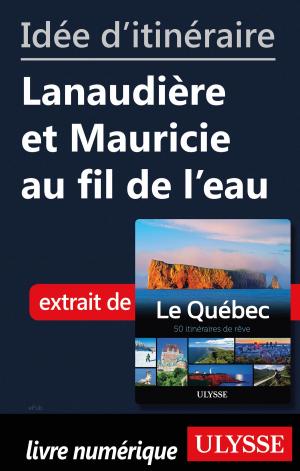 Cover of the book Idée d'itinéraire - Lanaudière et Mauricie au fil de l'eau by Collectif Ulysse