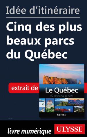 Cover of the book Idée d'itinéraire - Cinq des plus beaux parcs du Québec by Fédération québécoise de camping et de caravaning