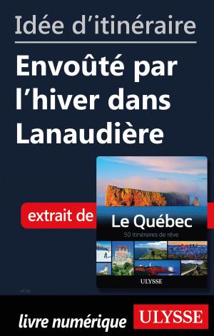 Cover of the book Idée d'itinéraire - Envoûté par l'hiver dans Lanaudière by Collectif Ulysse