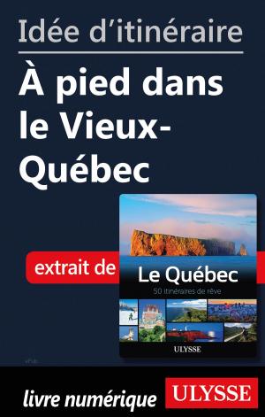 Cover of the book Idée d'itinéraire - À pied dans le Vieux-Québec by Yves Séguin