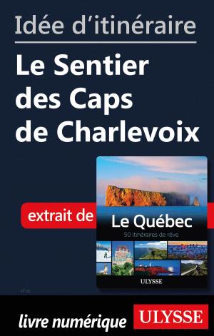 Cover of the book Idée d'itinéraire - Le Sentier des Caps de Charlevoix by Benoit Prieur