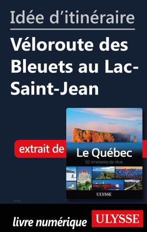 Cover of the book Idée d'itinéraire - Véloroute des Bleuets au Lac-Saint-Jean by Collectif Ulysse