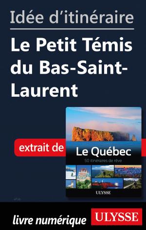 Cover of the book Idée d'itinéraire - Le Petit Témis du Bas-Saint-Laurent by Collectif Ulysse