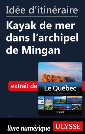 Cover of the book Idée d'itinéraire - Kayak de mer dans l'archipel de Mingan by Collectif, Collectif Ulysse