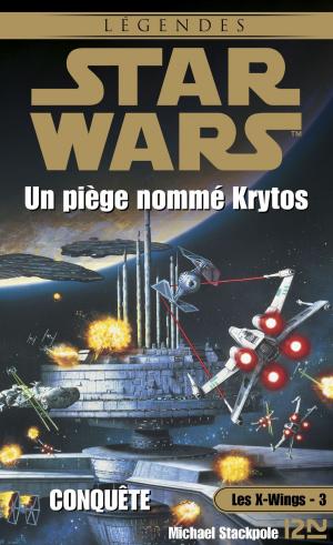 Book cover of Star Wars - Les X-Wings - tome 3 : Un piège nommé Krytos