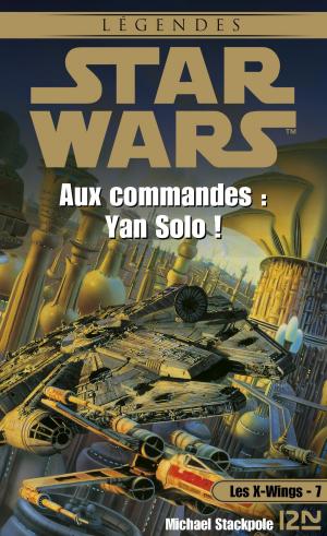 Book cover of Star Wars - Les X-Wings - tome 7 : Aux commandes Yan Solo !