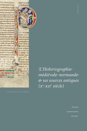 Cover of the book L'Historiographie médiévale normande et ses sources antiques (Xe-XIIe siècle) by Collectif
