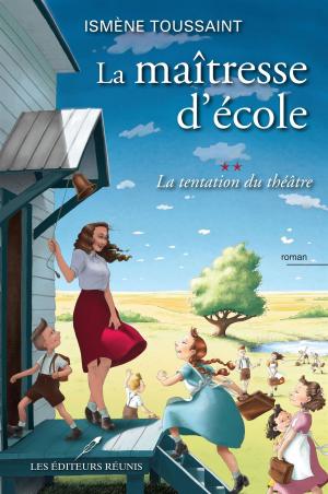 Cover of the book La maîtresse d'école 02 : La tentation du théâtre by Martine Labonté-Chartrand