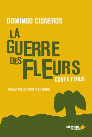 Cover of the book La guerre des fleurs - Codex Ferus by Jean-François Létourneau
