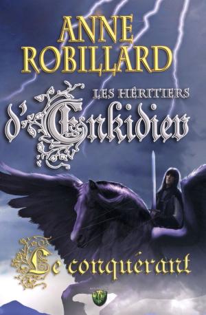 Cover of the book Les Héritiers d'Enkidiev 07 : Le conquérant by Anne Robillard