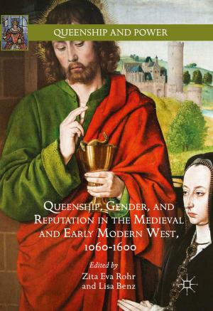 Cover of the book Queenship, Gender, and Reputation in the Medieval and Early Modern West, 1060-1600 by Jonathan van Eerd