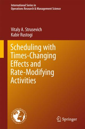 Cover of the book Scheduling with Time-Changing Effects and Rate-Modifying Activities by Tiberiu Colosi, Mihail-Ioan Abrudean, Mihaela-Ligia Unguresan, Vlad Muresan