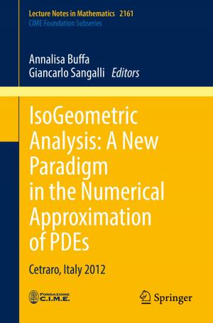 Cover of the book IsoGeometric Analysis: A New Paradigm in the Numerical Approximation of PDEs by 