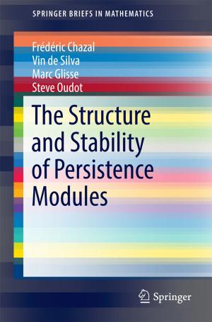 Cover of the book The Structure and Stability of Persistence Modules by Stephen Robert Chadwick, Martin Paviour-Smith
