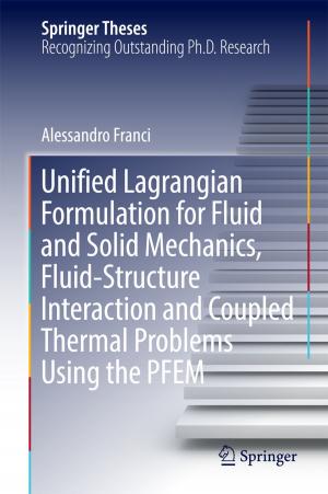 Cover of the book Unified Lagrangian Formulation for Fluid and Solid Mechanics, Fluid-Structure Interaction and Coupled Thermal Problems Using the PFEM by Max Hofmann