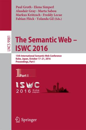 Cover of the book The Semantic Web – ISWC 2016 by Matthew Ellis, Jinfeng Liu, Panagiotis D. Christofides