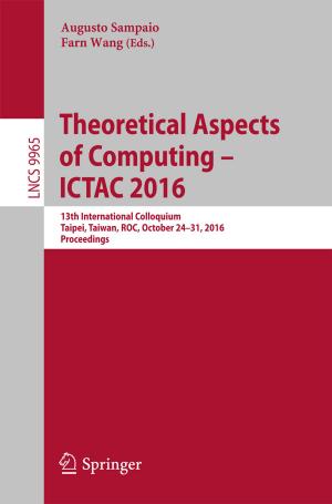 Cover of the book Theoretical Aspects of Computing – ICTAC 2016 by Arpan Bhagat, Giorgia Caruso, Maria Micali, Salvatore Parisi