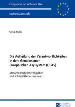Cover of the book Die Aufteilung der Verantwortlichkeiten in dem Gemeinsamen Europaeischen Asylsystem (GEAS) by Jessica Tannenbaum