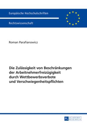 Cover of the book Die Zulaessigkeit von Beschraenkungen der Arbeitnehmerfreizuegigkeit durch Wettbewerbsverbote und Verschwiegenheitspflichten by 