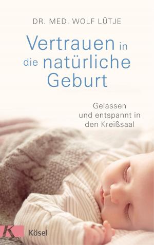 Cover of the book Vertrauen in die natürliche Geburt by Jesper Juul