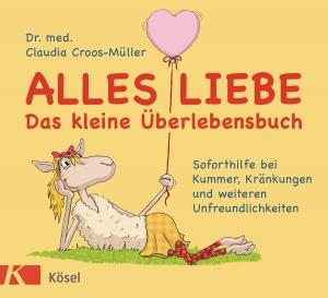 Cover of the book Alles Liebe - Das kleine Überlebensbuch by Dr. med. Claudia Croos-Müller