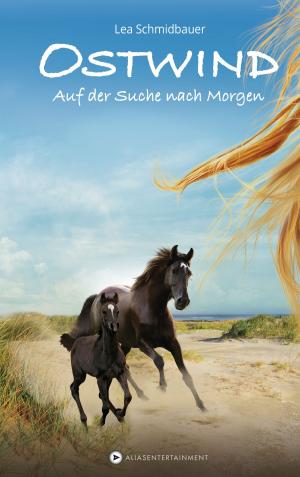 Cover of the book Ostwind - Auf der Suche nach Morgen by Rüdiger Bertram, Heribert Schulmeyer